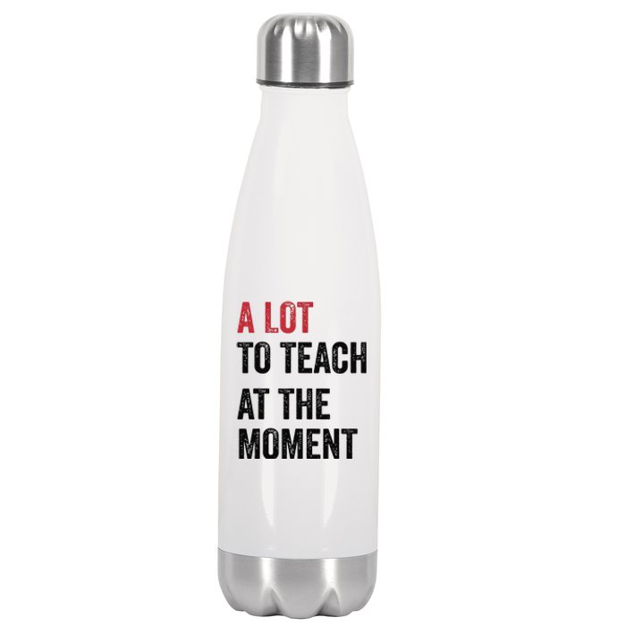 A Lot To Teach At The Moment Teacher Era Funny Gift Women Stainless Steel Insulated Water Bottle