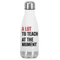 A Lot To Teach At The Moment Teacher Era Funny Gift Women Stainless Steel Insulated Water Bottle