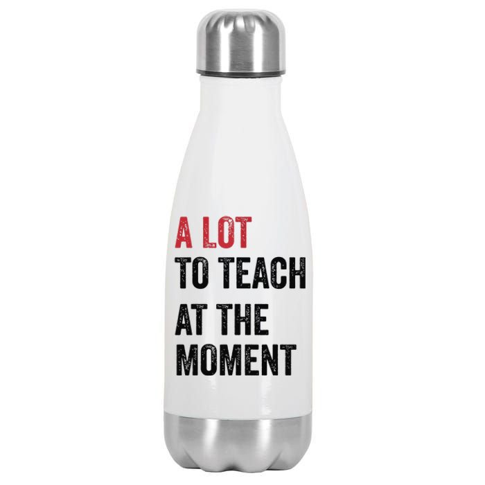 A Lot To Teach At The Moment Teacher Era Funny Gift Women Stainless Steel Insulated Water Bottle