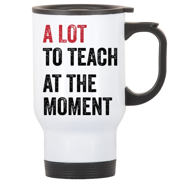 A Lot To Teach At The Moment Teacher Era Funny Gift Women Stainless Steel Travel Mug