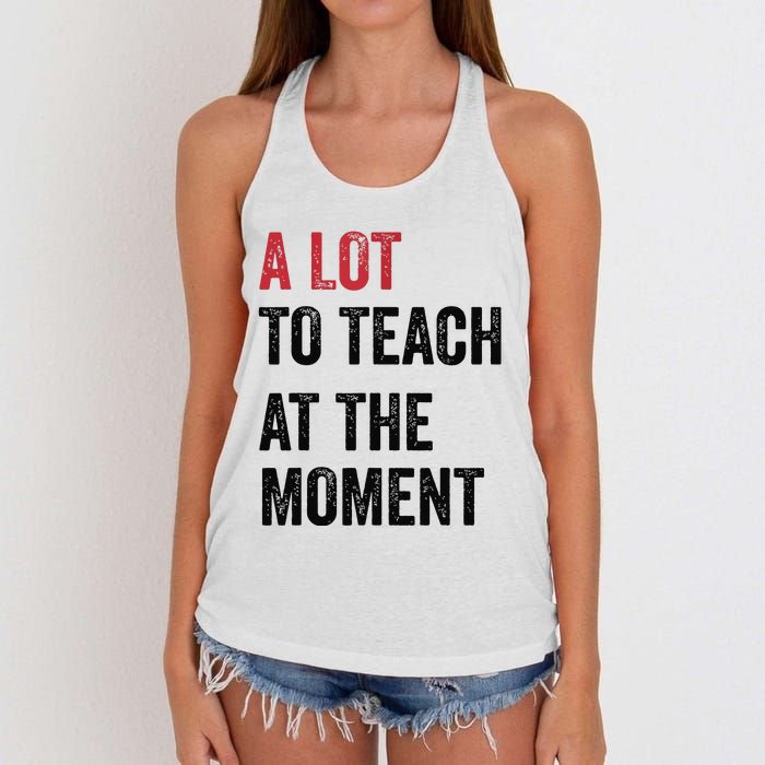 A Lot To Teach At The Moment Teacher Era Funny Gift Women Women's Knotted Racerback Tank