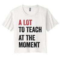 A Lot To Teach At The Moment Teacher Era Funny Gift Women Women's Crop Top Tee