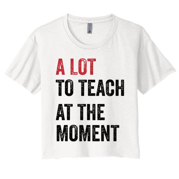 A Lot To Teach At The Moment Teacher Era Funny Gift Women Women's Crop Top Tee