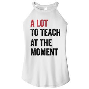 A Lot To Teach At The Moment Teacher Era Funny Gift Women Women's Perfect Tri Rocker Tank