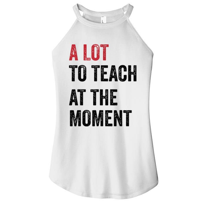 A Lot To Teach At The Moment Teacher Era Funny Gift Women Women's Perfect Tri Rocker Tank