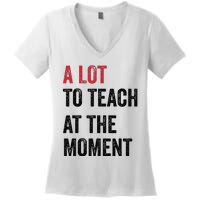 A Lot To Teach At The Moment Teacher Era Funny Gift Women Women's V-Neck T-Shirt