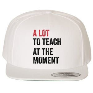 A Lot To Teach At The Moment Teacher Era Funny Gift Women Wool Snapback Cap