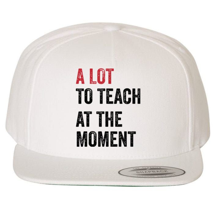 A Lot To Teach At The Moment Teacher Era Funny Gift Women Wool Snapback Cap