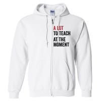 A Lot To Teach At The Moment Teacher Era Funny Gift Women Full Zip Hoodie