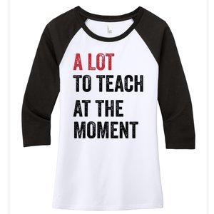 A Lot To Teach At The Moment Teacher Era Funny Gift Women Women's Tri-Blend 3/4-Sleeve Raglan Shirt