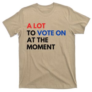 A Lot To Vote On At The Moment Funny Kamala President Vote Gift T-Shirt