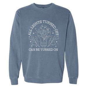 All Lights Turned Off Can Be Turned On Garment-Dyed Sweatshirt