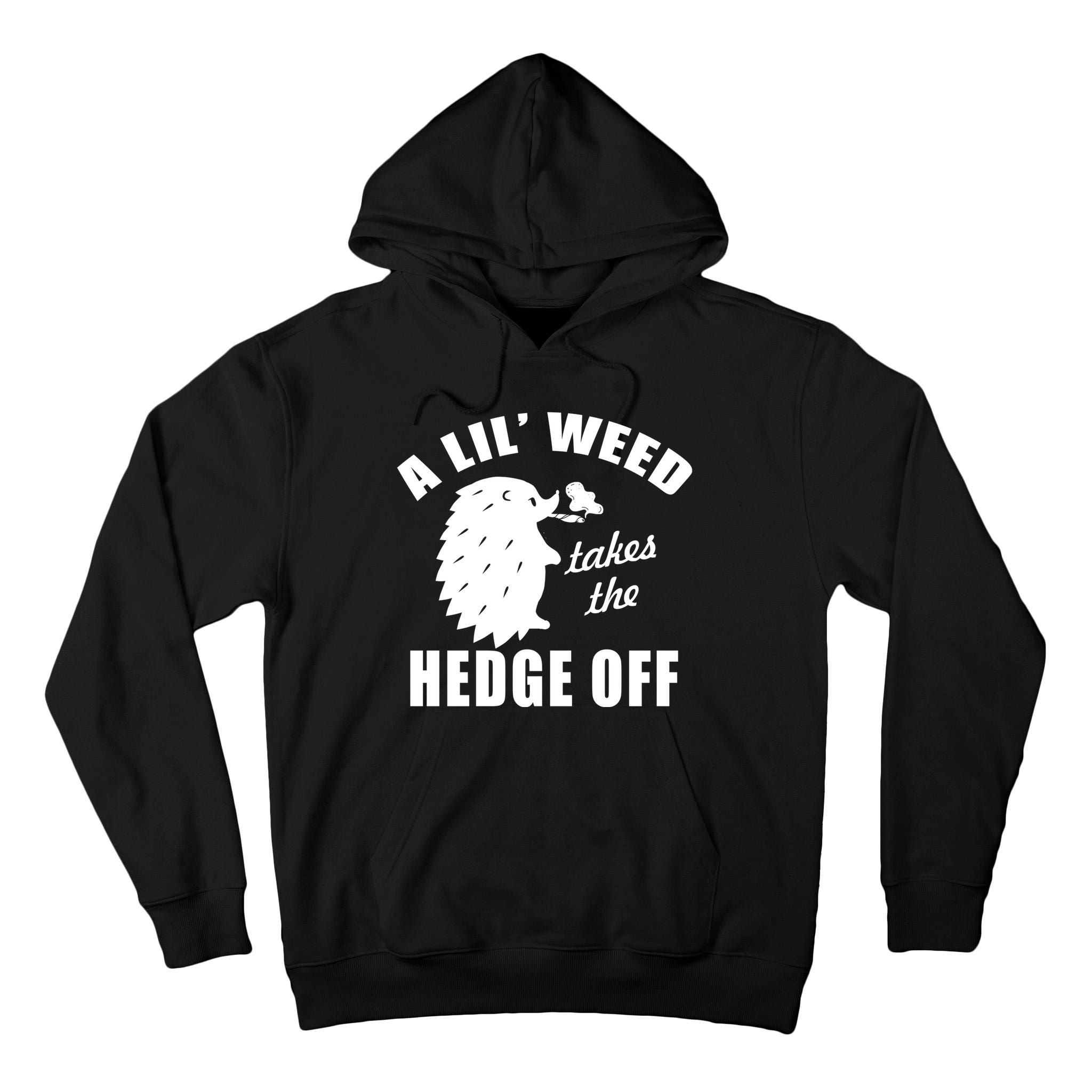 A Lil' Weed Takes The Hedge Off Tall Hoodie