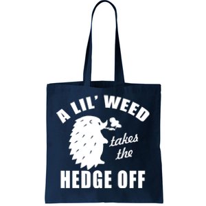 A Lil' Weed Takes The Hedge Off Tote Bag