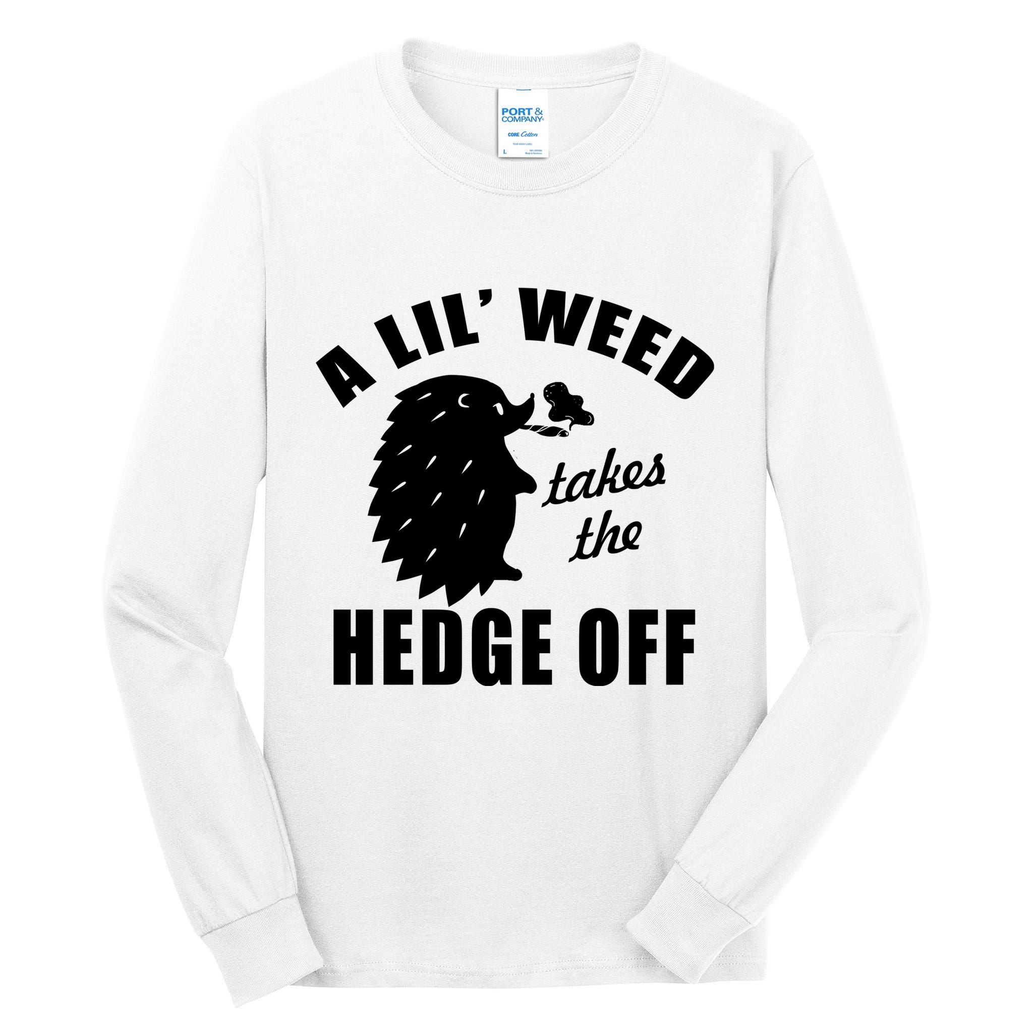 A Lil' Weed Takes The Hedge Off Tall Long Sleeve T-Shirt