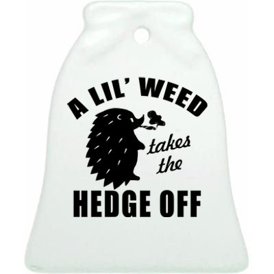 A Lil' Weed Takes The Hedge Off Ceramic Bell Ornament