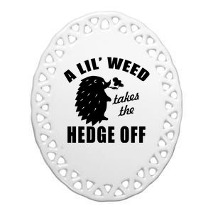 A Lil' Weed Takes The Hedge Off Ceramic Oval Ornament