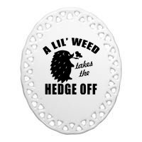 A Lil' Weed Takes The Hedge Off Ceramic Oval Ornament