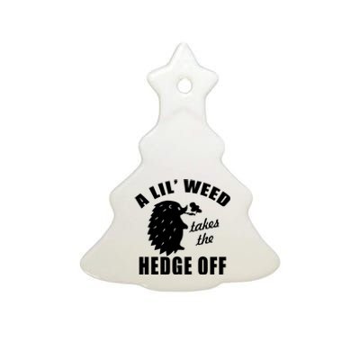 A Lil' Weed Takes The Hedge Off Ceramic Tree Ornament