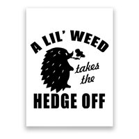 A Lil' Weed Takes The Hedge Off Poster