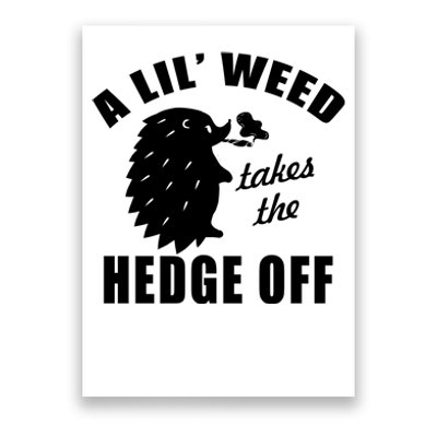 A Lil' Weed Takes The Hedge Off Poster