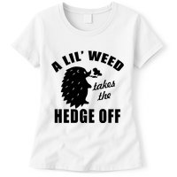 A Lil' Weed Takes The Hedge Off Womens T-Shirt