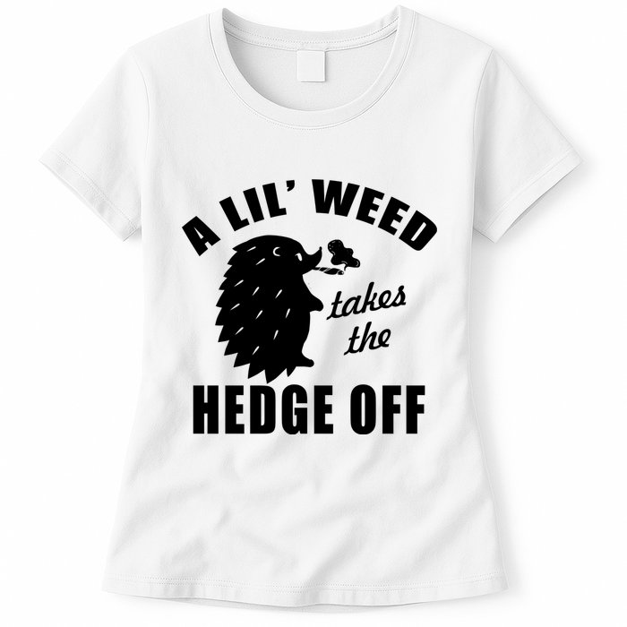A Lil' Weed Takes The Hedge Off Womens T-Shirt