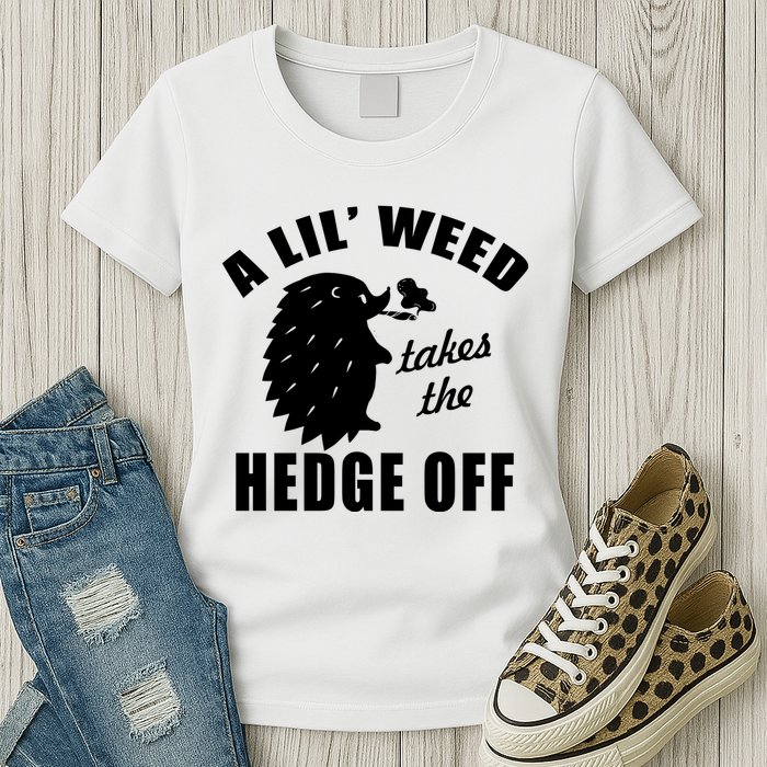 A Lil' Weed Takes The Hedge Off Womens T-Shirt