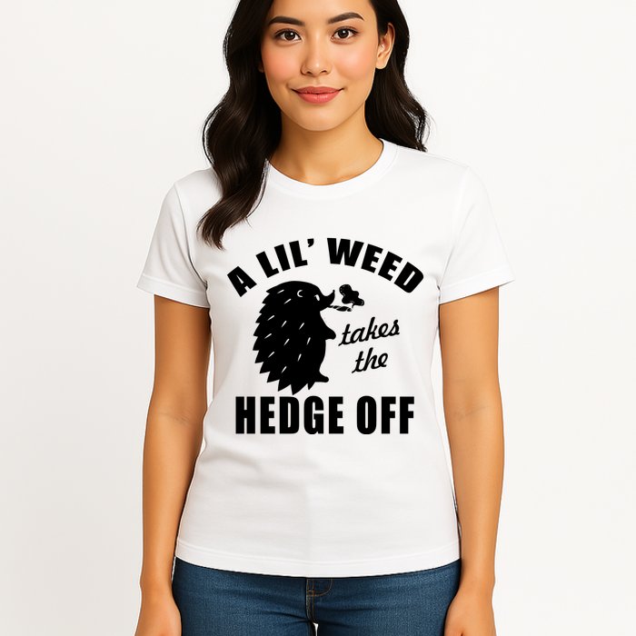 A Lil' Weed Takes The Hedge Off Womens T-Shirt