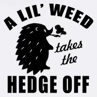 A Lil' Weed Takes The Hedge Off Womens T-Shirt