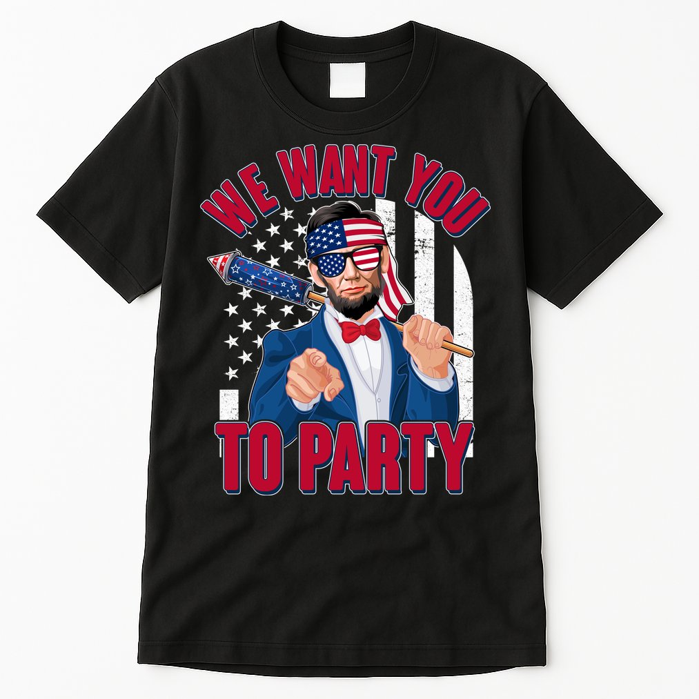 Abraham Lincoln We Want You To Party Tall T-Shirt
