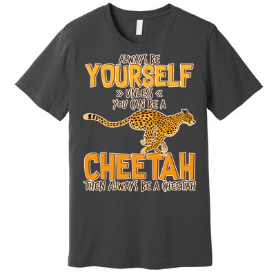 Always Be A Cheetah Premium T-Shirt