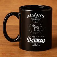 Always Be A Donkey 11oz C Handle Ceramic Mug