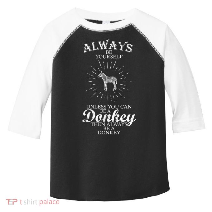Always Be A Donkey Toddler Fine Jersey T-Shirt