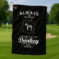 Always Be A Donkey Golf Towel