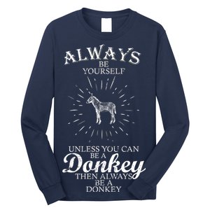 Always Be A Donkey Long Sleeve Shirt