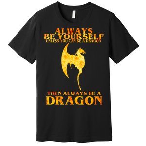 Always Be A Dragon Premium T-Shirt