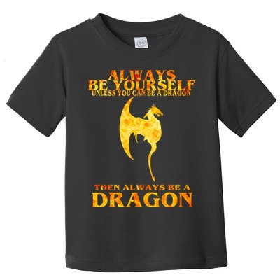 Always Be A Dragon Toddler T-Shirt