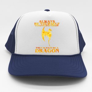 Always Be A Dragon Trucker Hat