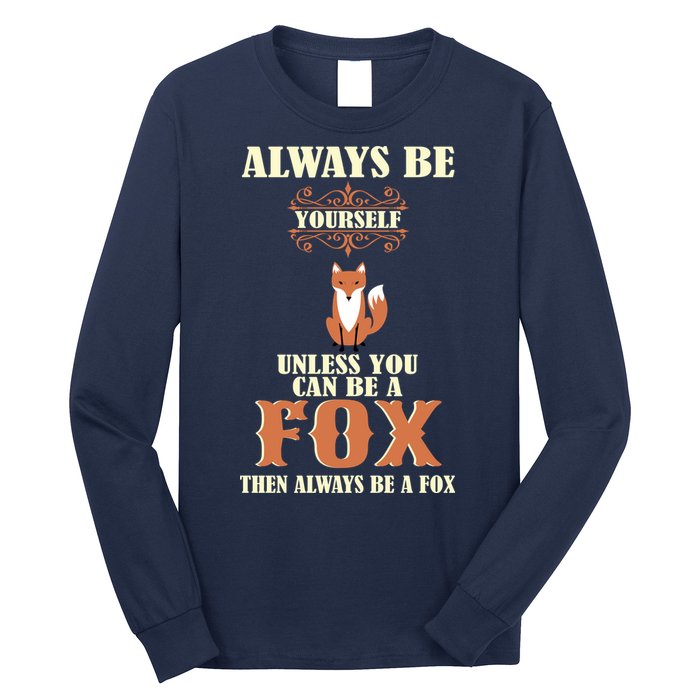 Always Be A Fox Long Sleeve Shirt