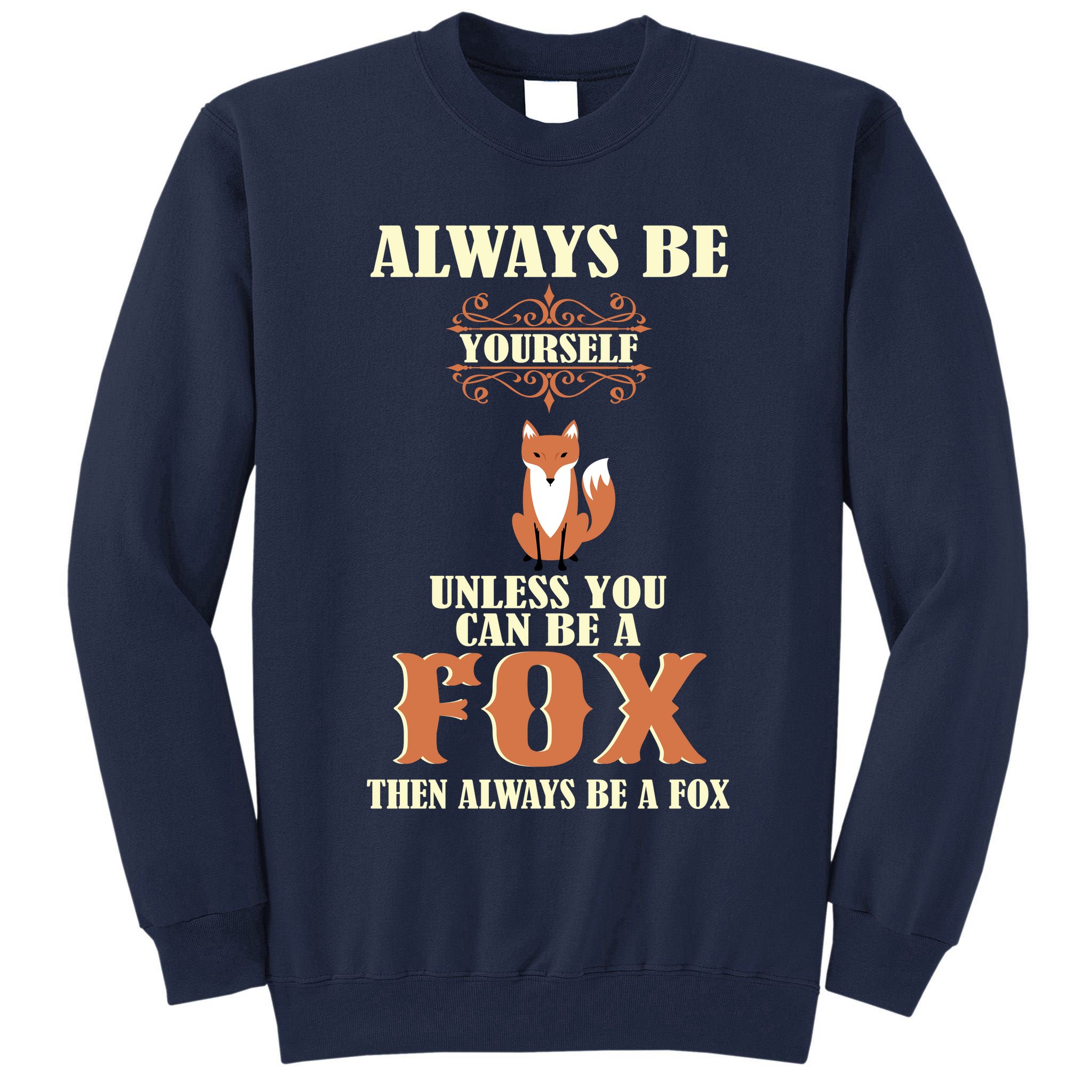 Always Be A Fox Tall Sweatshirt