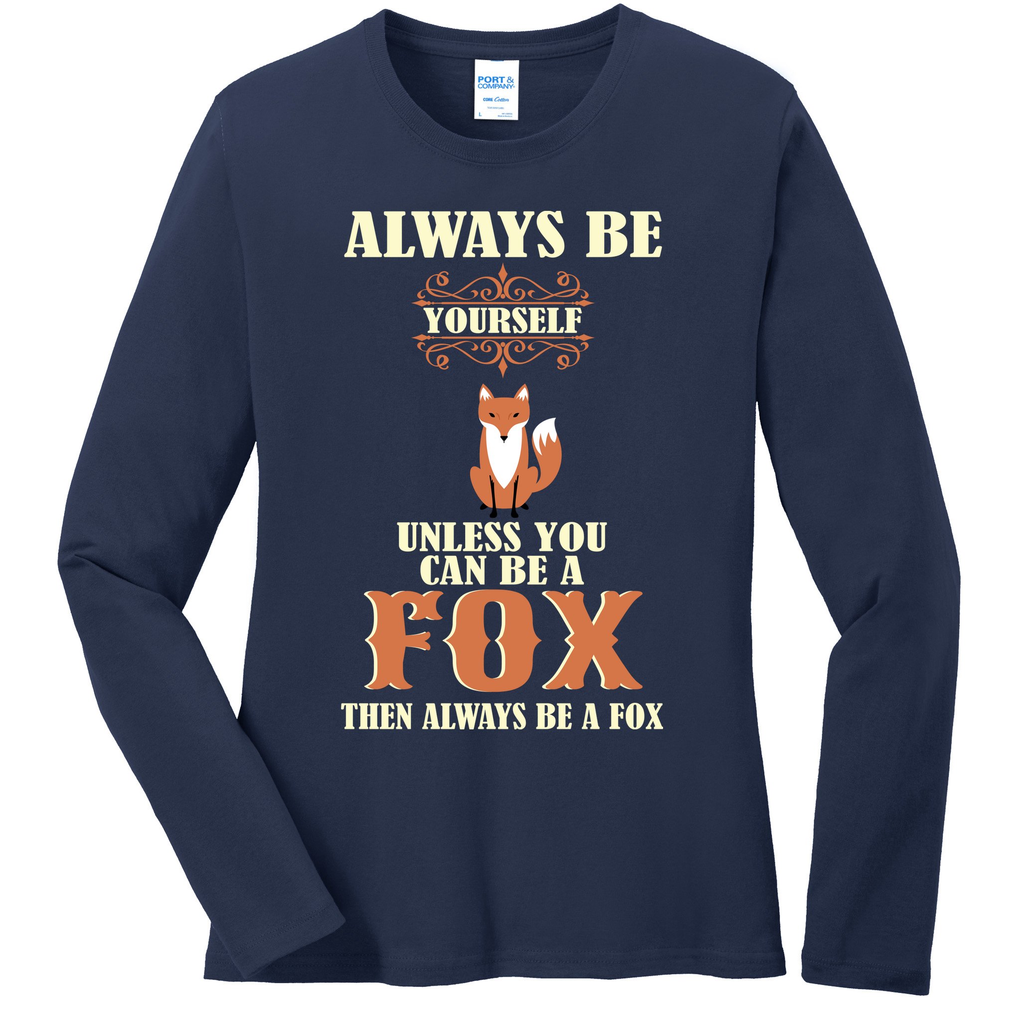Always Be A Fox Ladies Long Sleeve Shirt