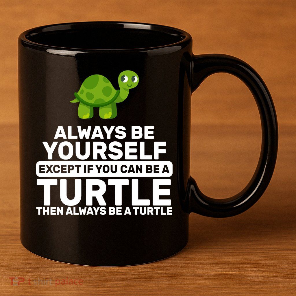 Always Be A Turtle 11oz C Handle Ceramic Mug