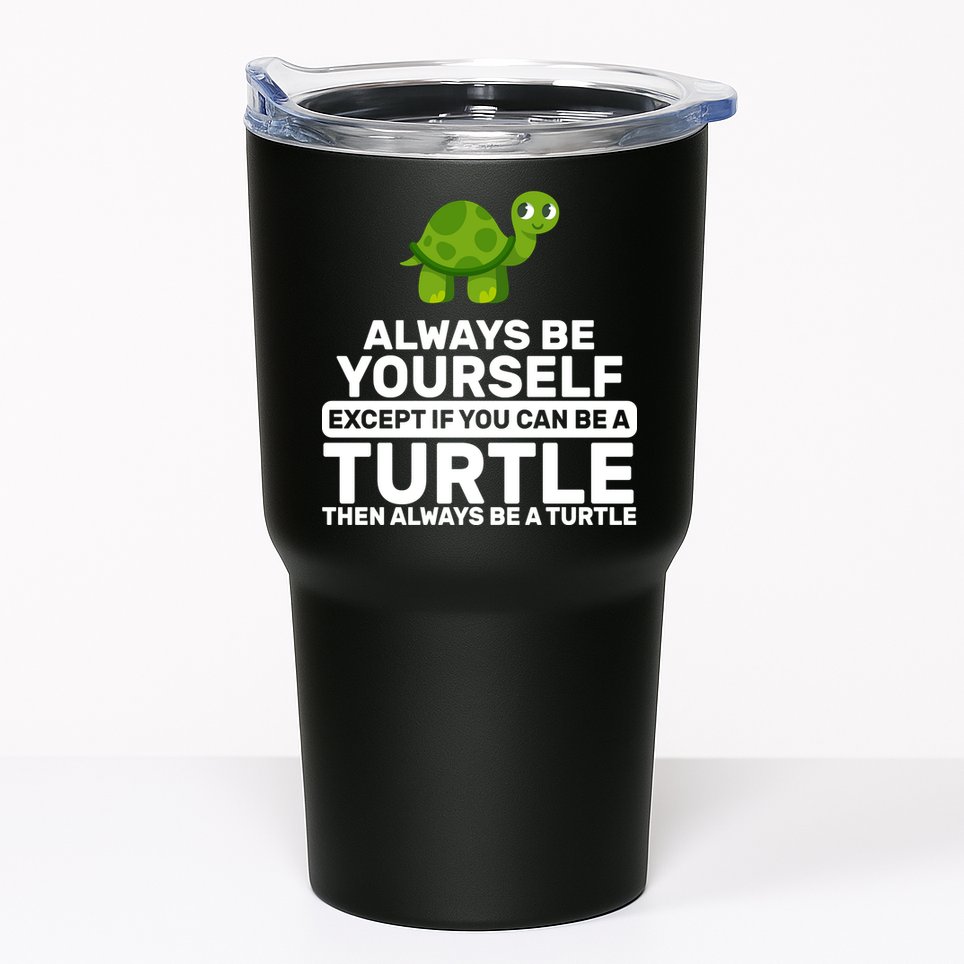 Always Be A Turtle Tumbler