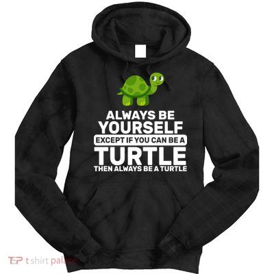Always Be A Turtle Tie Dye Hoodie