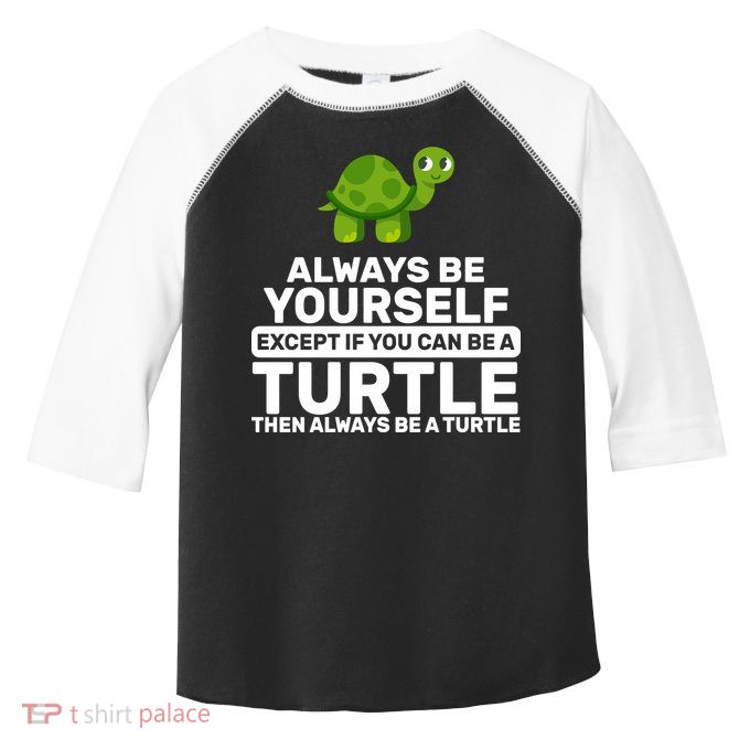 Always Be A Turtle Toddler Fine Jersey T-Shirt