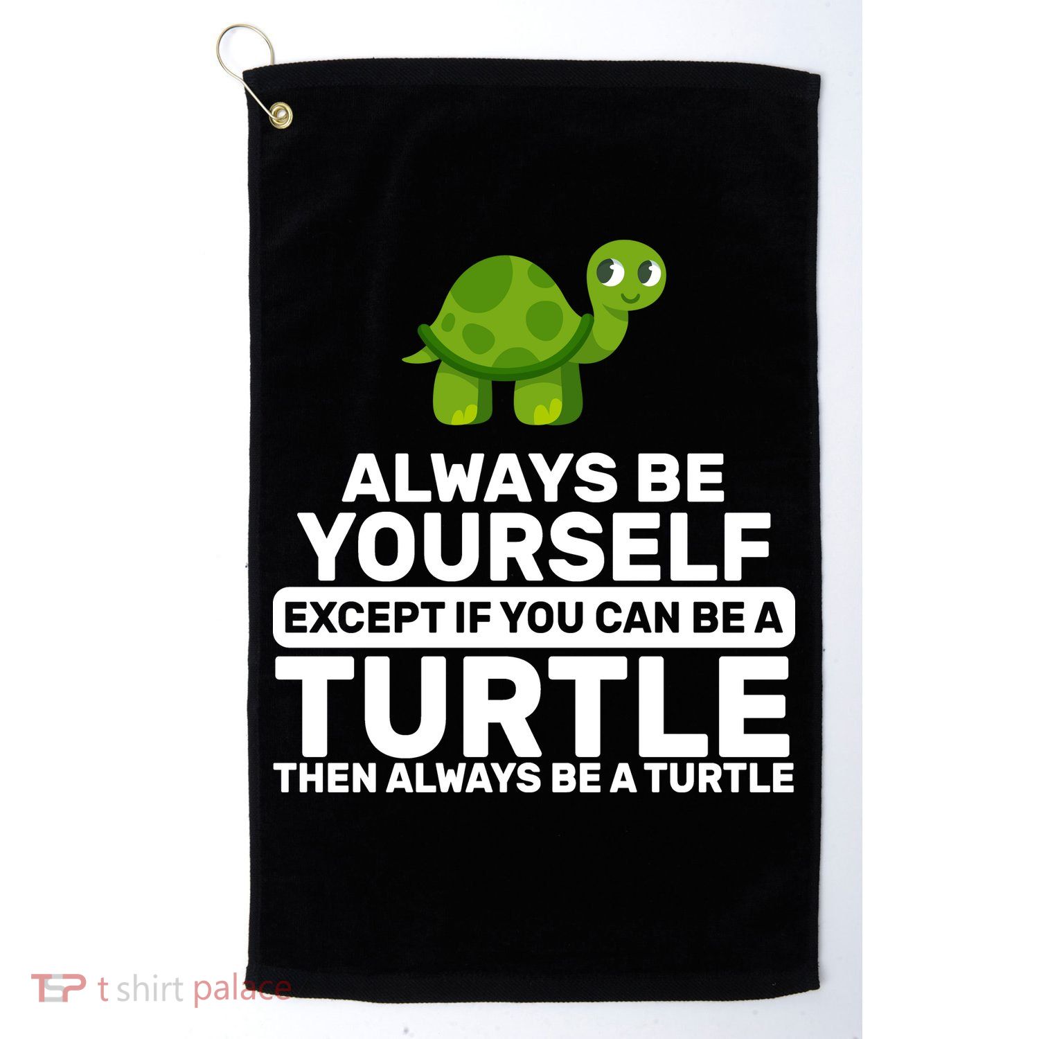 Always Be A Turtle Golf Towel
