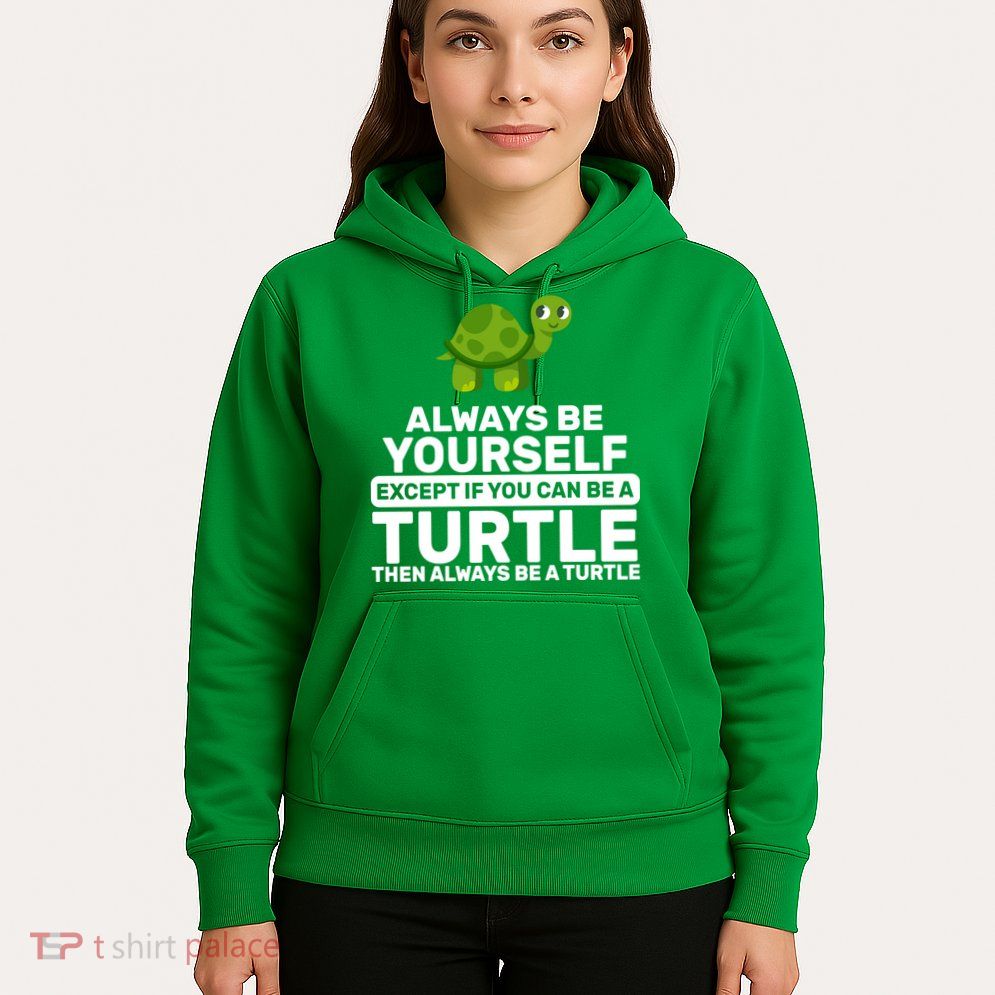 Always Be A Turtle Hoodie