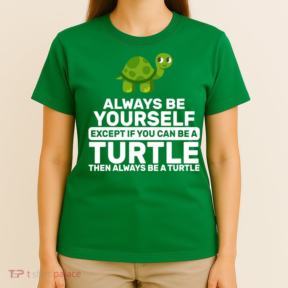 Always Be A Turtle T-Shirt