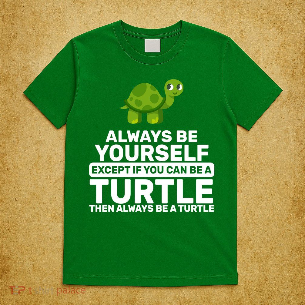 Always Be A Turtle T-Shirt